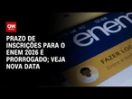MEC prorroga inscrições para o Enem por mais uma semana | BOLETIM CNN