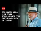 Análise: Lula tenta popularidade com discurso de luta de classes em meio à crise do IOF | LIVE CNN