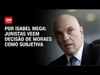 Juristas veem decisão de Moraes sobre Bolsonaro como subjetiva | CNN NOVO DIA