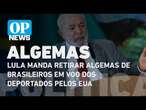 Lula manda retirar algemas de brasileiros em voo dos deportados pelos EUA l O POVO News