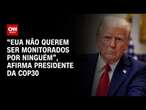 “EUA não querem ser monitorados por ninguém”, afirma presidente da COP30 | LIVE CNN