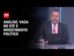 Análise: Vaga no STF é investimento político | WW