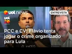 Flávio achou 'boia de salvação' e tenta jogar o crime organizado para Lula, diz Beto Vasques