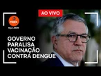 Ao vivo: governo anuncia paralisação da vacinação contra dengue
