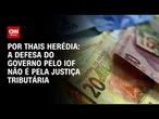 Análise: A defesa do governo pelo IOF não é pela justiça tributária | CNN PRIME TIME