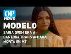 Suplente e modelo: Saiba quem era a cantora trans achada morta em MT l O POVO NEWS