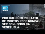 Entenda por que número exato de mortos pode nunca ser conhecido na Venezuela l O POVO NEWS