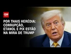 Análise: Investigação sobre o Brasil é mais um instrumento de Trump na guerra tarifária | PRIME TIME