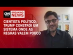 Trump constrói um sistema em que as regras valem pouco, avalia especialista | LIVE CNN