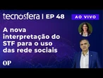A nova interpretação do STF para o uso das redes sociais | Tecnosfera