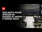 Oposição deve discutir com Hugo Motta alternativa de anistia para envolvidos no 8/1 | AGORA CNN