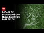 Eventos pré-COP traçam caminhos para Belém | CNN PRIME TIME
