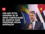 Governo de SP inicia contratação de agentes para programa social SuperAção | CNN 360º