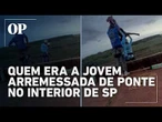 Quem era a jovem arremessada de ponte sem equipamento de segurança no interior de SP