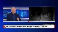 Dron w Osinach. "Ruscy będą się teraz skupiać na Polsce"
