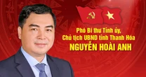 Tiểu sử đồng chí Nguyễn Hoài Anh, tân Phó Bí thư Tỉnh ủy, Chủ tịch UBND tỉnh Thanh Hóa