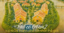 Tạp chí Mỹ đánh giá 1 phố cổ rộng 64km2 ở Việt Nam "tốt nhất thế giới", nửa năm 2025 hút 1,5 triệu lượt khách, thu hơn 3000 tỷ đồng