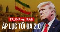 Áp lực tối đa 2.0 giáng xuống Iran đúng lúc yếu thế, ông Trump sẽ mạo hiểm kinh tế Mỹ để cô lập Tehran?