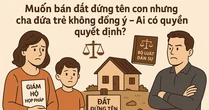 Mẹ có được bán đất con được tặng nếu cha không đồng ý?