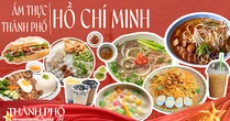 Thành phố trong tôi #MyHoChiMinh #MyCity: Ẩm thực - linh hồn của thành phố