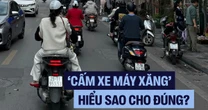 Tranh cãi ‘cấm xe xăng’: Hiểu đúng để không hoang mang trước ‘giờ G’