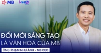 CEO MB “lần đầu chia sẻ” yếu tố cốt lõi để đổi mới sáng tạo trong thời đại số