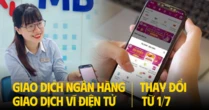 Chỉ còn 1 ngày: Giao dịch ngân hàng, ví điện tử thay đổi từ 1/7, cần làm ngay việc này để tránh gián đoạn giao dịch!