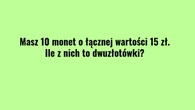 10 monet i tylko 15 zĹ? Ta zagadka rozwaliĹa system. WiÄkszoĹÄ osĂłb Ĺşle liczy