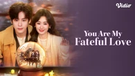 Sinopsis You Are My Fateful Love di Vidio: Drama China Terbaru Wei Zhe Ming dan Zheng He H...