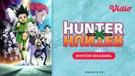 Sinopsis Serial Anime Hunter x Hunter di Vidio, Jadi Anime Shonen Top Tier Karya Yoshihiro...