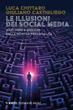 Come uscire dalle illusioni dei social media