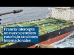 Francia intercepta un nuevo petrolero ruso bajo sanciones internacionales