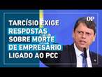 Tarcísio pressiona por respostas após execução de empresário ligado ao PCC em Guarulhos