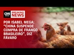 “China suspende compra de frango brasileiro”, diz Fávaro | CNN NOVO DIA