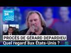 Procès de Gérard Depardieu : quel regard aux États-Unis ? • FRANCE 24