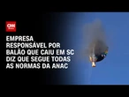 Queda de balão: Seguimos todas as normas da Anac, diz empresa responsável pelo veículo | PRIME TIME