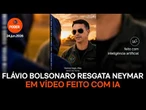 Flávio Bolsonaro resgata Neymar em vídeo feito com IA