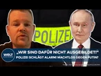 KRIEG IN EUROPA: "Dafür nicht ausgebildet" Polizei schlägt Alarm! Sind wir machtlos gegen Putin?