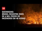 Brasil registra mais de 4 mil focos de incêndios em 48 horas | CNN PRIME TIME