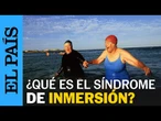 SALUD | Qué es el SÍNDROME de INMERSIÓN y cómo reconocer sus SÍNTOMAS | EL PAÍS