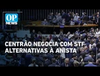 Centrão negocia com o STF redução de penas como alternativa à anistia ampla | O POVO News