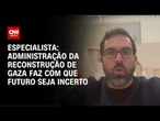 Administração da reconstrução de Gaza faz com que futuro seja incerto, diz especialista | CNN ARENA