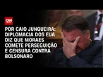 Bolsonaro sofre censura e perseguição de Moraes, diz diplomacia americana | CNN PRIME TIME