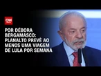 Planalto prevê ao menos uma viagem de Lula por semana | CNN 360°