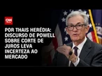 Análise: Discurso de Powell sobre corte de juros leva incerteza ao mercado | CNN PRIME TIME