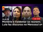 Michelle e Valdemar se reúnem; Moraes recebe defesa de Bolsonaro; Lula faz discurso no Mercosul e+