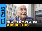 BLATTER y PLATINI, absueltos por corrupción: "La persecución ha terminado" | EL PAÍS