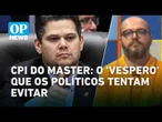 Escândalo Master: Por que a CPI não deve sair? | OP News