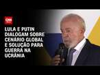 Lula e Putin dialogam sobre cenário global e solução para guerra na Ucrânia | BASTIDORES CNN