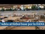 Adiós al fútbol base en la zona cero de la catástrofe 'En este campo tenemos muchos recuerdos'